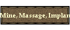 Mine, Massage, Implant